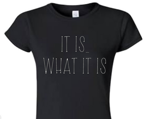It Is... What It is T-Shirt